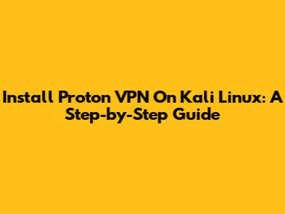 Install Proton VPN On Kali Linux: A Step-by-Step Guide