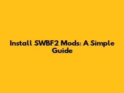 Install SWBF2 Mods: A Simple Guide