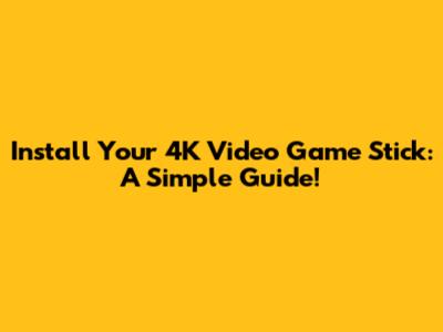 Install Your 4K Video Game Stick: A Simple Guide!