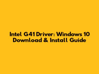 Intel G41 Driver: Windows 10 Download & Install Guide