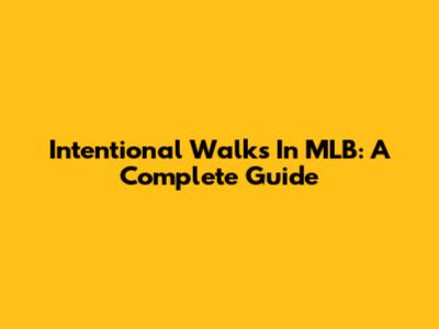 Intentional Walks In MLB: A Complete Guide