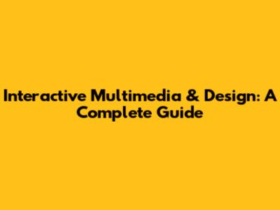 Interactive Multimedia & Design: A Complete Guide