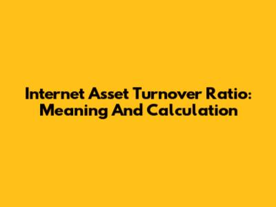 Internet Asset Turnover Ratio: Meaning And Calculation