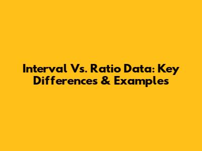 Interval Vs. Ratio Data: Key Differences & Examples