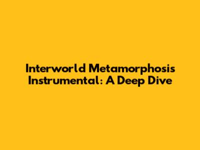 Interworld Metamorphosis Instrumental: A Deep Dive