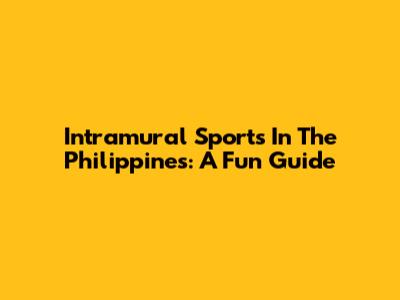 Intramural Sports In The Philippines: A Fun Guide