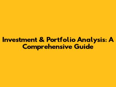 Investment & Portfolio Analysis: A Comprehensive Guide