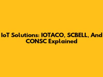 IoT Solutions: IOTACO, SCBELL, And CONSC Explained