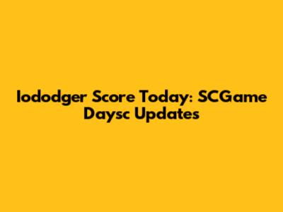 Iododger Score Today: SCGame Daysc Updates