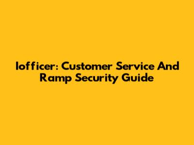 Iofficer: Customer Service And Ramp Security Guide