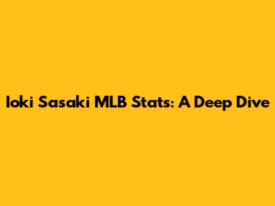 Ioki Sasaki MLB Stats: A Deep Dive