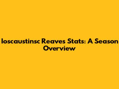 Ioscaustinsc Reaves' Stats: A Season Overview
