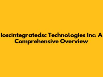 Ioscintegratedsc Technologies Inc: A Comprehensive Overview