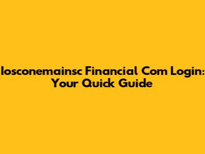 Iosconemainsc Financial Com Login: Your Quick Guide