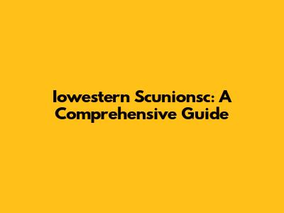 Iowestern Scunionsc: A Comprehensive Guide