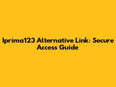 Iprima123 Alternative Link: Secure Access Guide