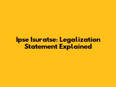 Ipse Isuratse: Legalization Statement Explained
