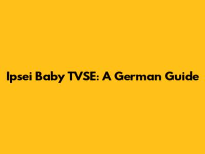 Ipsei Baby TVSE: A German Guide