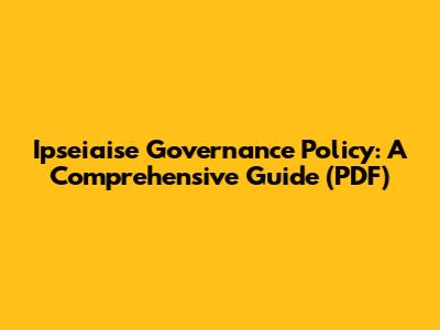 Ipseiaise Governance Policy: A Comprehensive Guide (PDF)