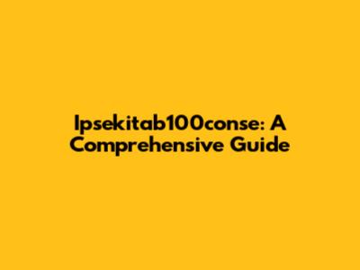 Ipsekitab100conse: A Comprehensive Guide