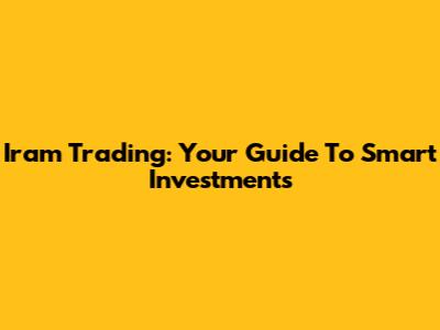 Iram Trading: Your Guide To Smart Investments
