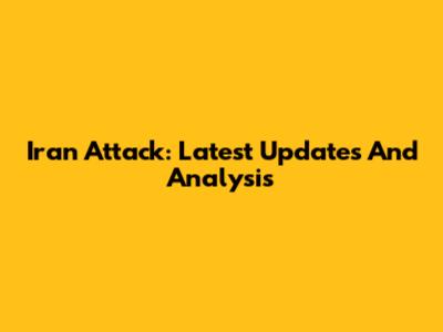 Iran Attack: Latest Updates And Analysis