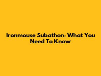 Ironmouse Subathon: What You Need To Know