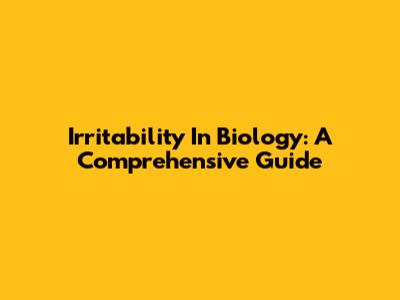 Irritability In Biology: A Comprehensive Guide