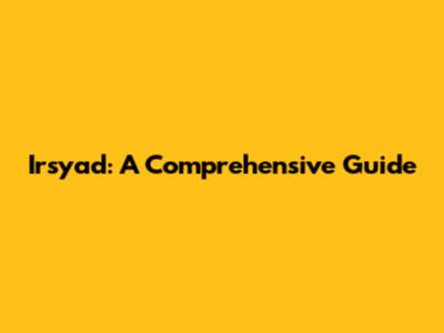 Irsyad: A Comprehensive Guide