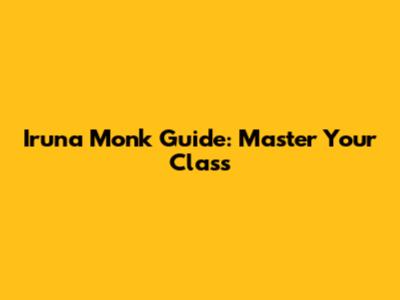 Iruna Monk Guide: Master Your Class