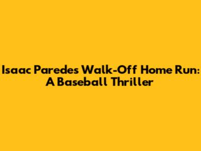 Isaac Paredes' Walk-Off Home Run: A Baseball Thriller