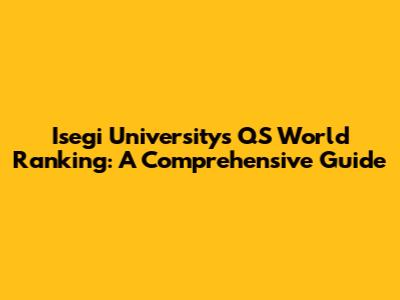 Isegi University's QS World Ranking: A Comprehensive Guide