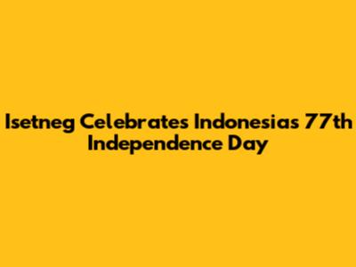 Isetneg Celebrates Indonesia's 77th Independence Day