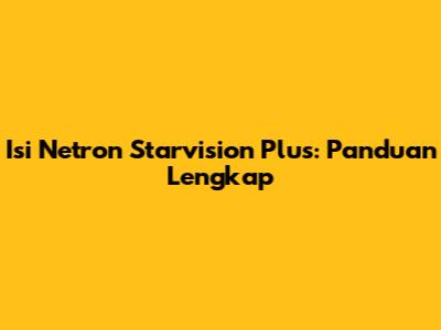 Isi Netron Starvision Plus: Panduan Lengkap