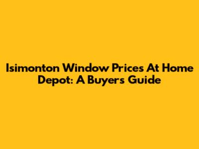 Isimonton Window Prices At Home Depot: A Buyer's Guide