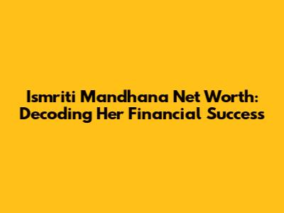 Ismriti Mandhana Net Worth: Decoding Her Financial Success