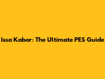 Issa Kabor: The Ultimate PES Guide