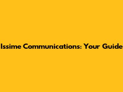 Issime Communications: Your Guide