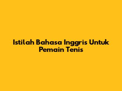Istilah Bahasa Inggris Untuk Pemain Tenis