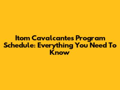 Itom Cavalcante's Program Schedule: Everything You Need To Know