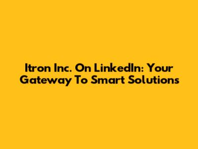 Itron Inc. On LinkedIn: Your Gateway To Smart Solutions