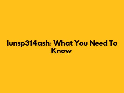 Iunsp314ash: What You Need To Know