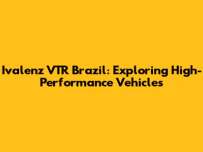 Ivalenz VTR Brazil: Exploring High-Performance Vehicles