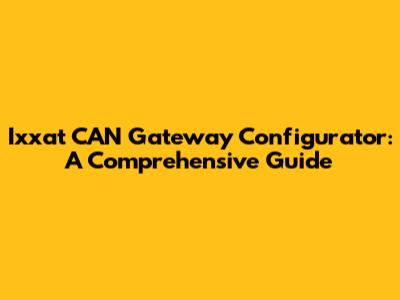 Ixxat CAN Gateway Configurator: A Comprehensive Guide