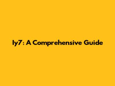 Iy7: A Comprehensive Guide