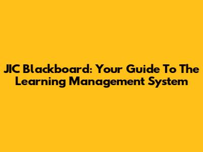 JIC Blackboard: Your Guide To The Learning Management System