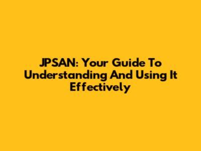 JPSAN: Your Guide To Understanding And Using It Effectively