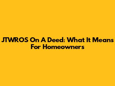 JTWROS On A Deed: What It Means For Homeowners