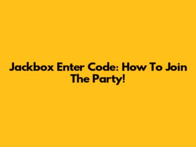 Jackbox Enter Code: How To Join The Party!
