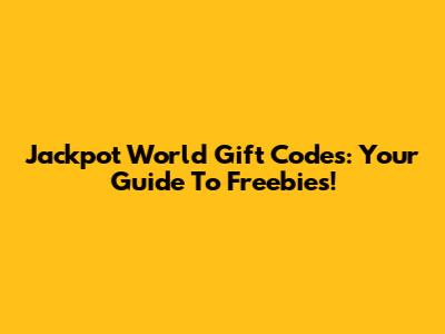Jackpot World Gift Codes: Your Guide To Freebies!